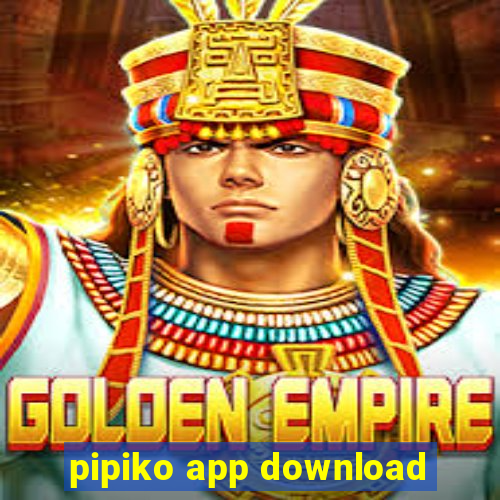 pipiko app download